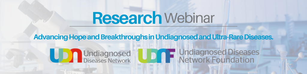 Research Webinar: Research Webinar: Advancing Hope and Breakthroughs in Undiagnosed and Ultra-Rare Diseases​